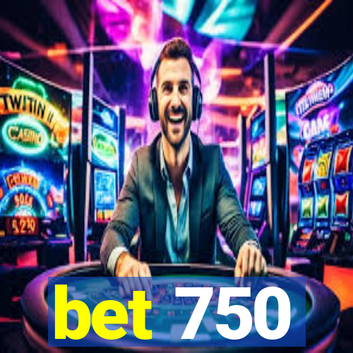 bet 750